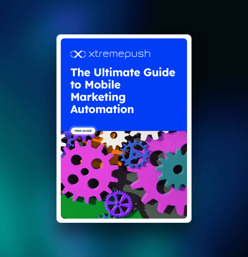 The Ultimate Guide to Mobile Marketing Automation 3